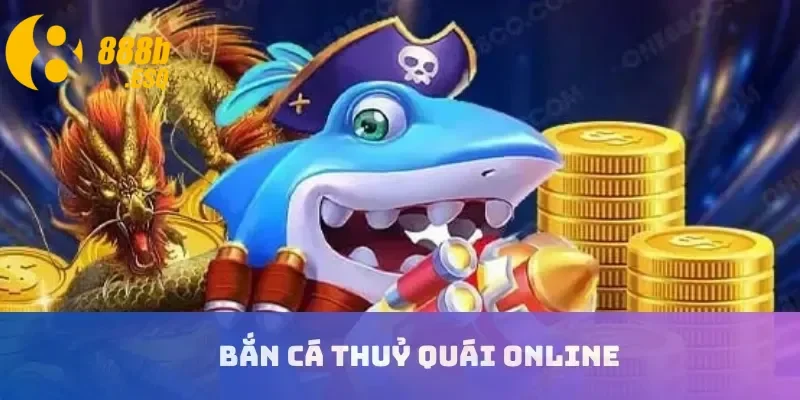 Bắn cá thuỷ quái online