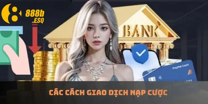 Các cách giao dịch nạp cược