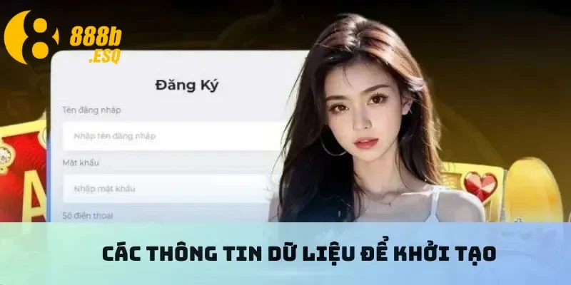 Các thông tin dữ liệu để khởi tạo