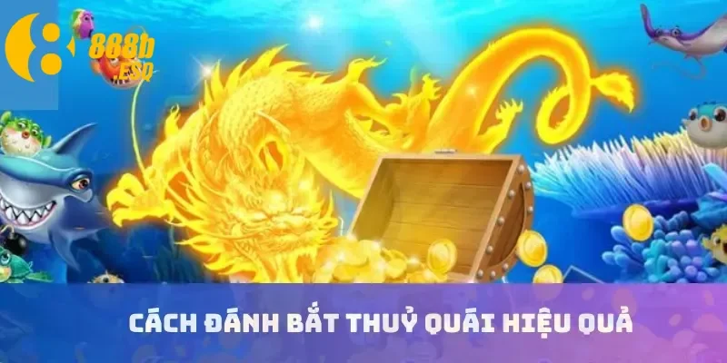 Cách đánh bắt thuỷ quái hiệu quả