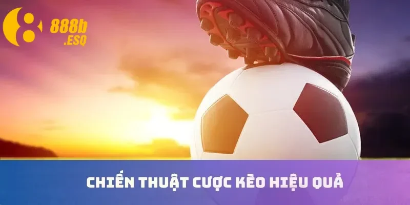 Chiến thuật cược kèo hiệu quả