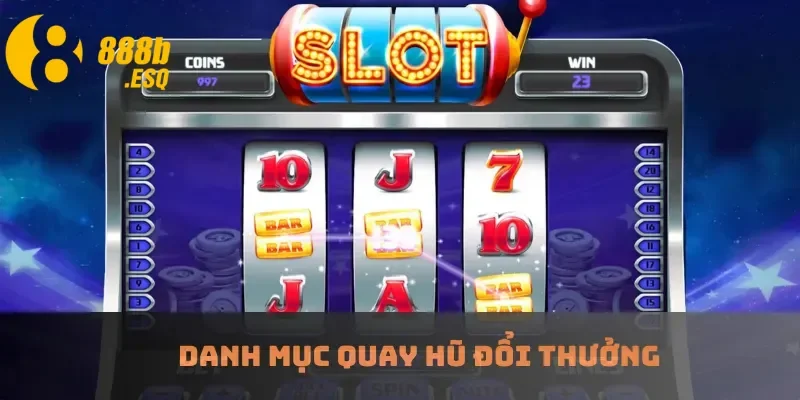 Danh mục quay hũ đổi thưởng