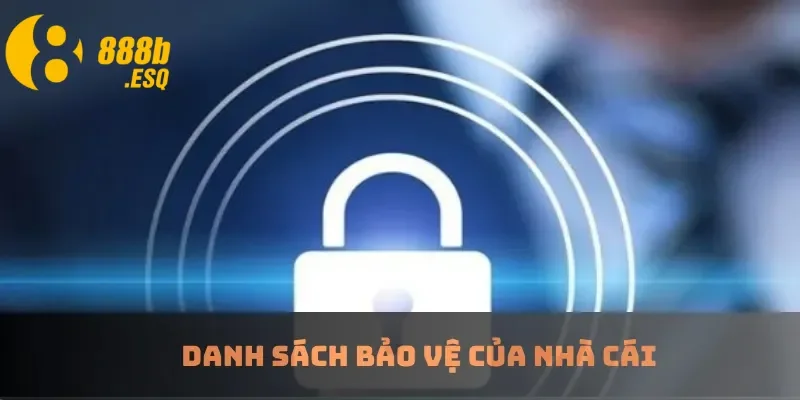 Danh sách bảo vệ của nhà cái