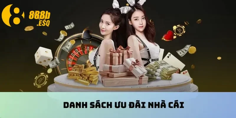 Danh sách ưu đãi nhà cái