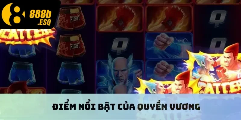 Điểm nổi bật của Quyền Vương