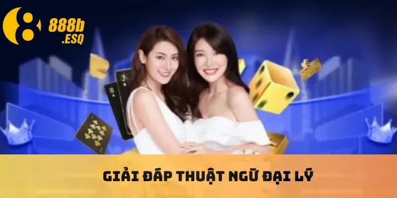 Giải đáp thuật ngữ đại lý