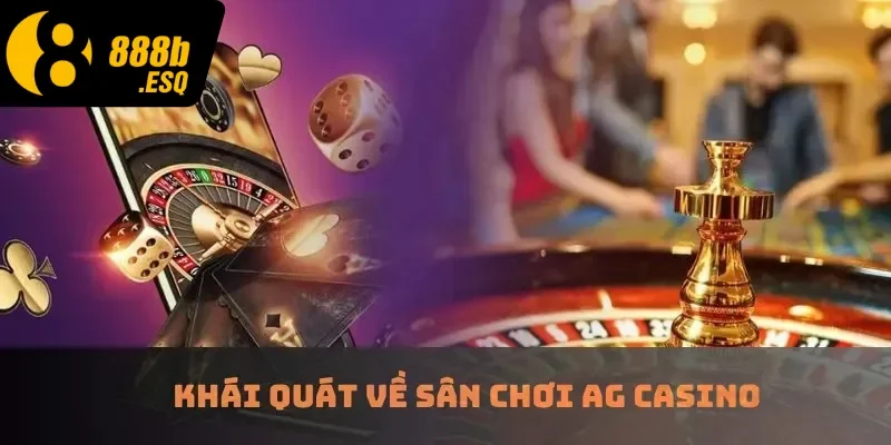 Khái quát về sân chơi AG casino