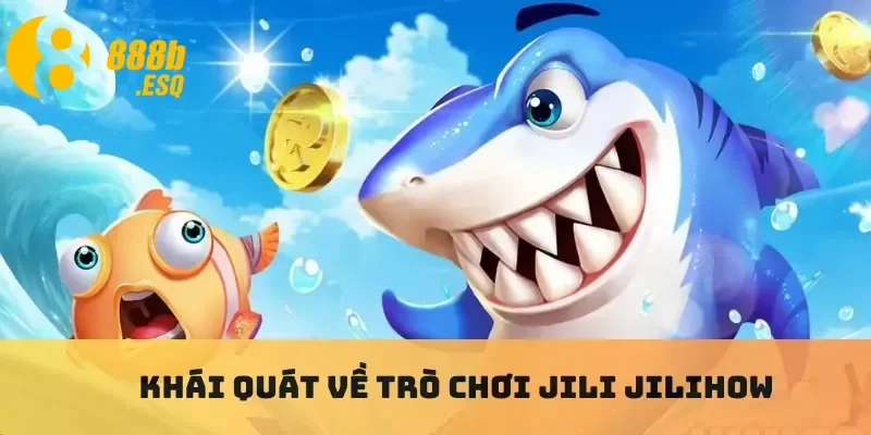Khái quát về trò chơi Jili Jilihow