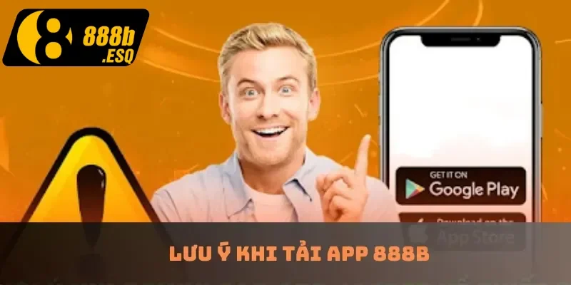 Lưu ý khi tải app 888B