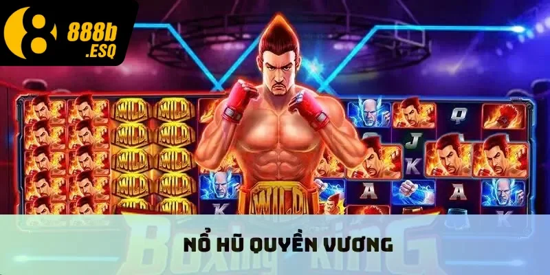 Nổ hũ Quyền Vương