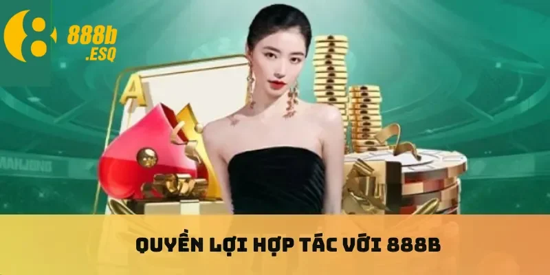 Quyền lợi hợp tác với 888B