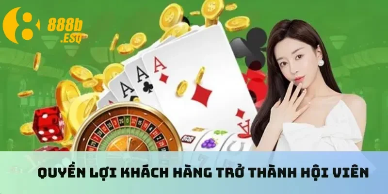 Quyền lợi khách hàng trở thành hội viên