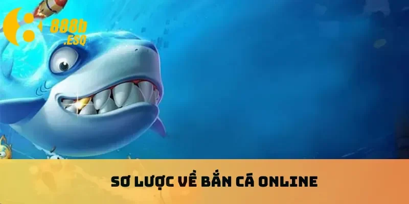 Sơ lược về bắn cá online