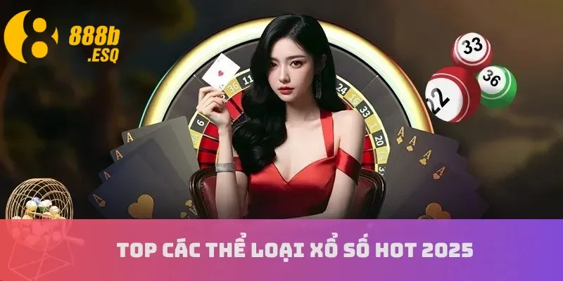 Top các thể loại xổ số hot 2025