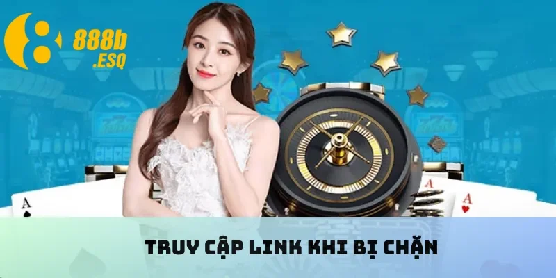 Truy cập link khi bị chặn